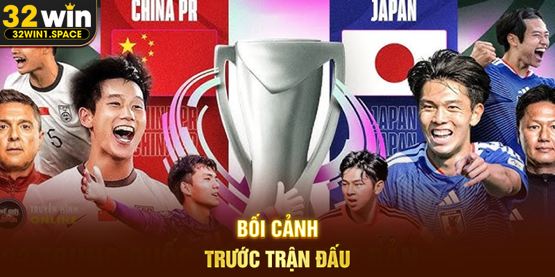 Bối Cảnh Trước Trận Đấu