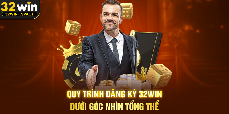 Quy Trình Đăng Ký 32WIN Dưới Góc Nhìn Tổng Thể