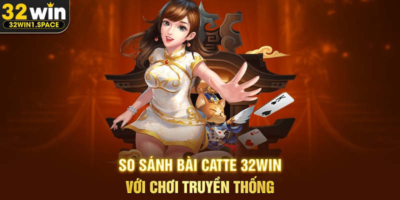 Bài Catte 32WIN – Trải Nghiệm Game Bài Truyền Thống Đầy Chiến Thuật 3 So Sánh Bài Catte 32WIN Với Chơi Truyền Thống