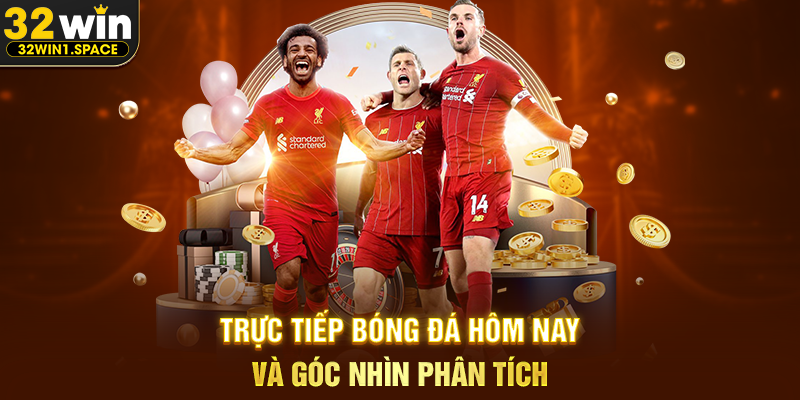 Trực tiếp bóng đá hôm nay 32WIN – Cập Nhật Nhanh, Theo Dõi Trọn Vẹn Mọi Trận Cầu Đáng Chú Ý 3 Trực Tiếp Bóng Đá Hôm Nay Và Góc Nhìn Phân Tích