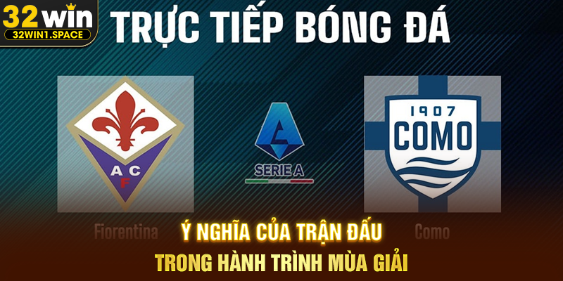 Fiorentina đấu với Calcio Como – Cuộc Chạm Trán Đáng Chờ Đợi Trên Bản Đồ Bóng Đá Ý 3 Ý Nghĩa Của Trận Đấu Trong Hành Trình Mùa Giải